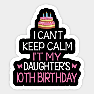 Happy To Me Father Mother Daddy Mommy Mama I Can't Keep Calm It's My Daughter's 10th Birthday Sticker